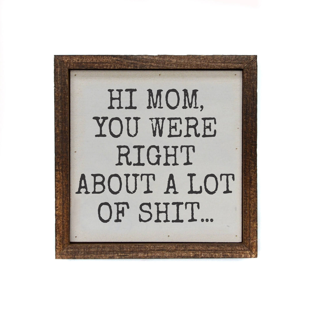 6x6 Hi Mom You Were Right Signs - Mothers Day Gift Ideas