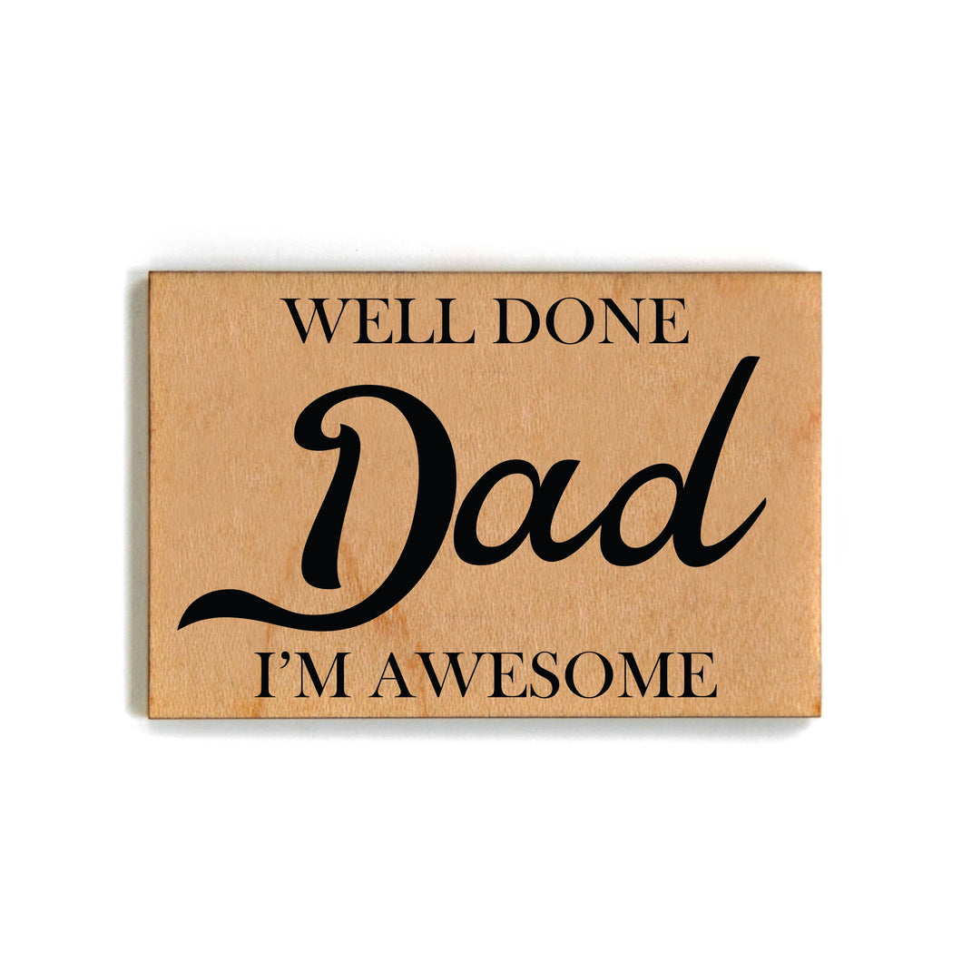 Well Done Dad I'm Awesome - Magnet