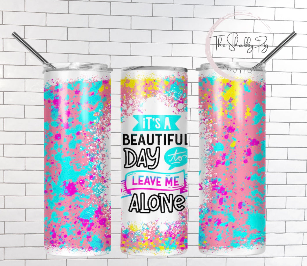 It's a Beautiful Day to Leave me Alone Tumbler | 20 oz. w/ Lid and Straw