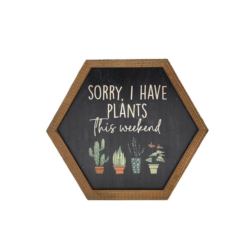 Sorry, I have Plants This Weekend Hexagon Sign Garden Décor