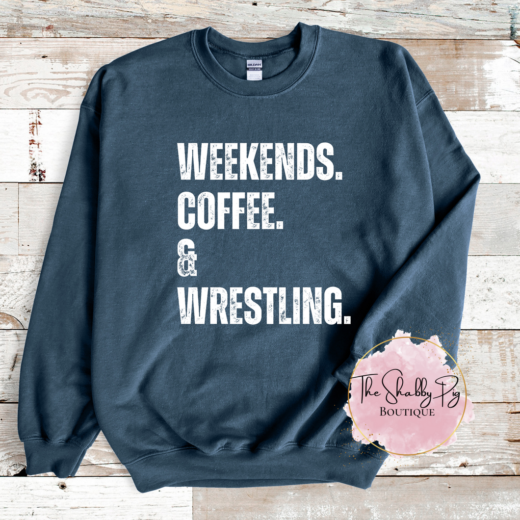 WEEKENDS. COFFEE. & WRESTLING. Sweatshirt