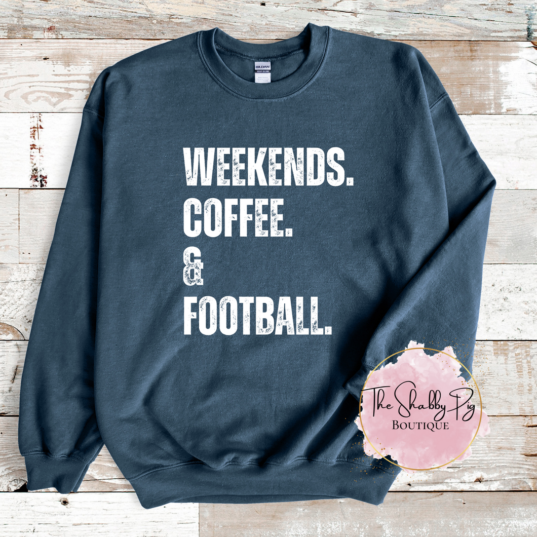 WEEKENDS. COFFEE. & FOOTBALL. Sweatshirt